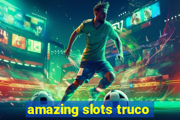 amazing slots truco