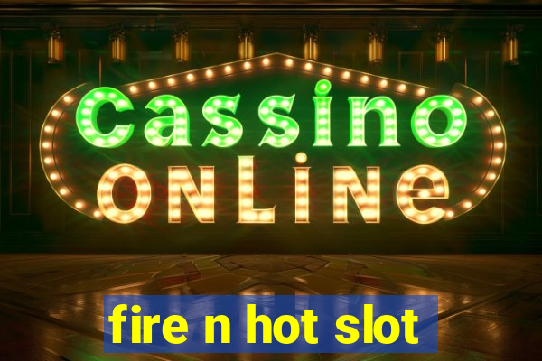 fire n hot slot