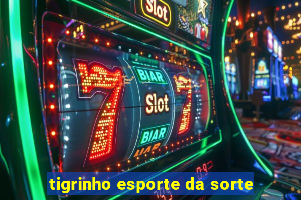 tigrinho esporte da sorte