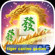 tiger casino games