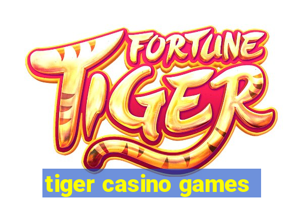 tiger casino games