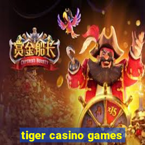 tiger casino games