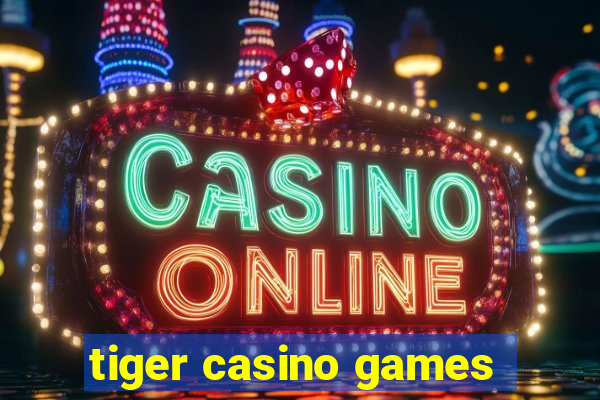 tiger casino games