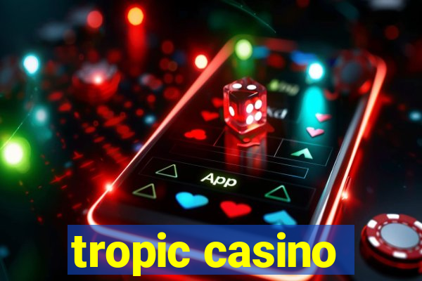 tropic casino