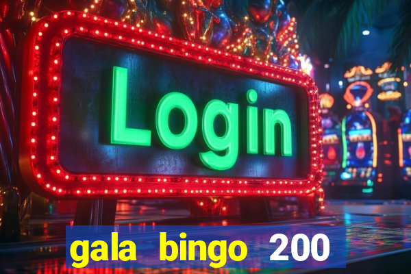 gala bingo 200 free spins