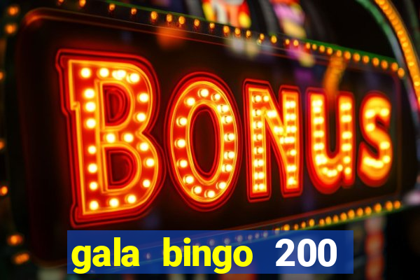 gala bingo 200 free spins