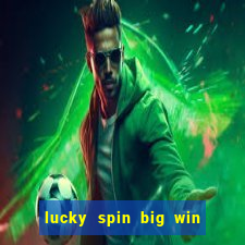 lucky spin big win real money