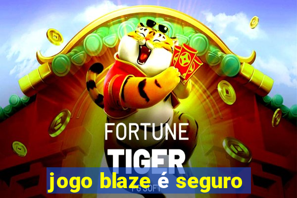 jogo blaze é seguro