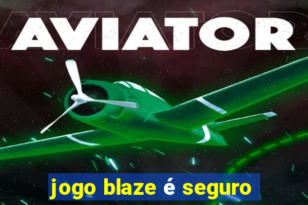 jogo blaze é seguro