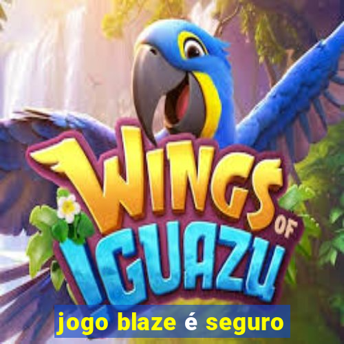 jogo blaze é seguro