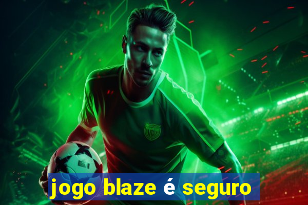 jogo blaze é seguro