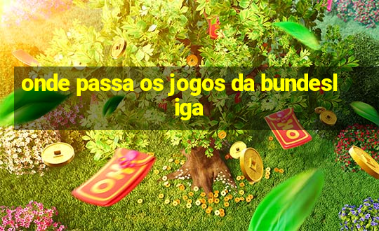 onde passa os jogos da bundesliga