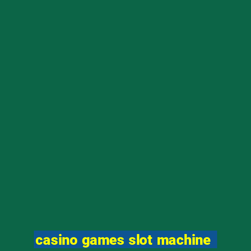 casino games slot machine