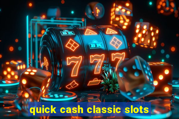 quick cash classic slots