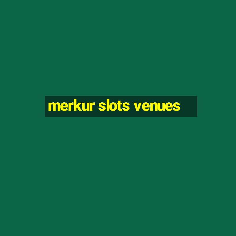 merkur slots venues