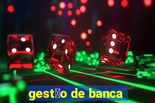 gest茫o de banca