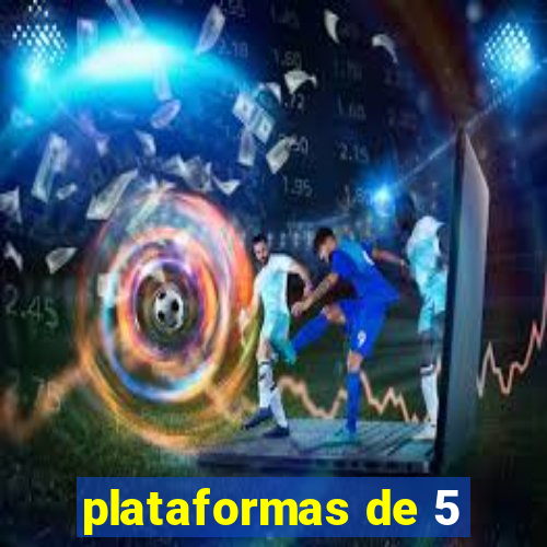 plataformas de 5