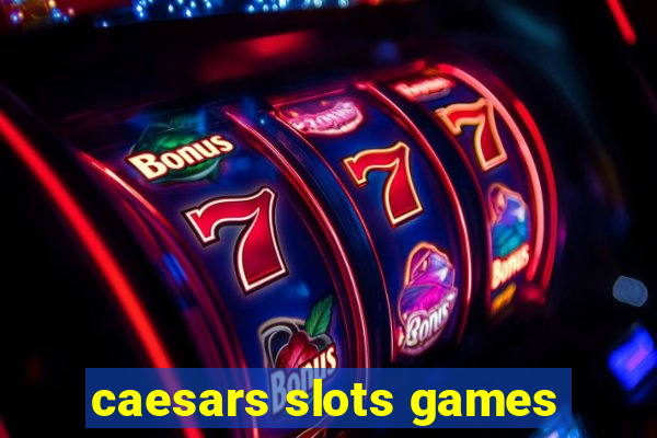 caesars slots games