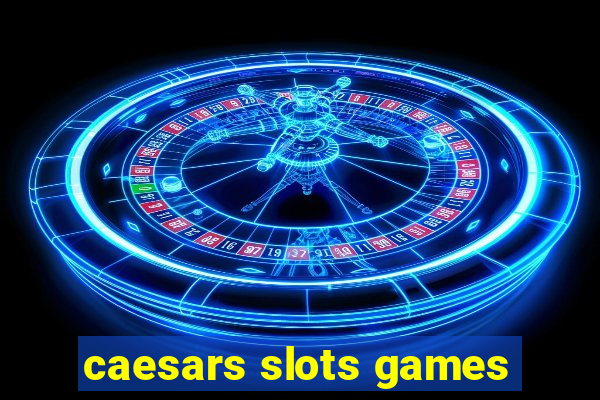 caesars slots games