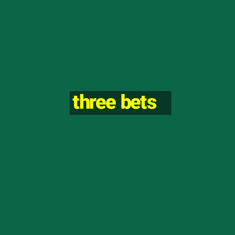 three bets