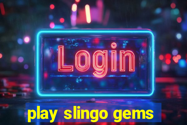 play slingo gems