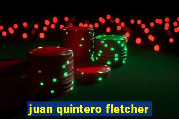 juan quintero fletcher