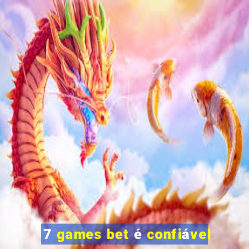 7 games bet é confiável