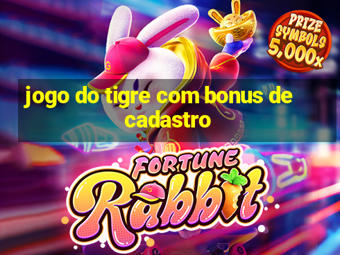 jogo do tigre com bonus de cadastro