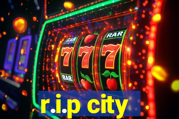 r.i.p city