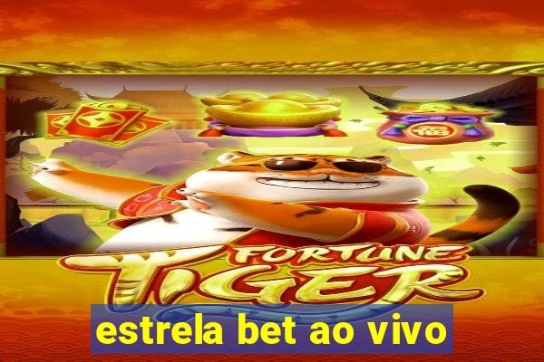 estrela bet ao vivo