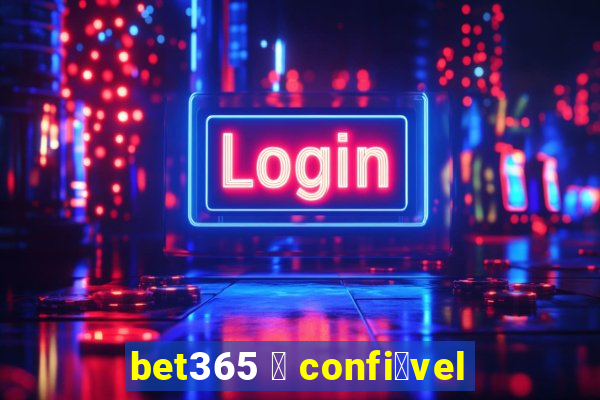 bet365 茅 confi谩vel