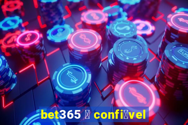 bet365 茅 confi谩vel