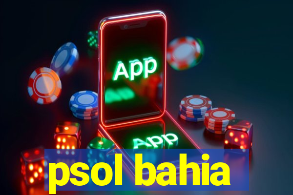 psol bahia