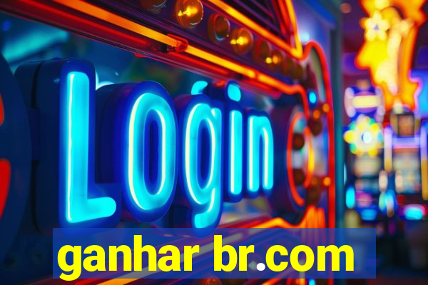 ganhar br.com