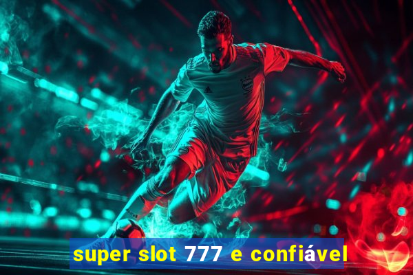 super slot 777 e confiável