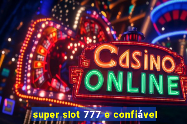 super slot 777 e confiável