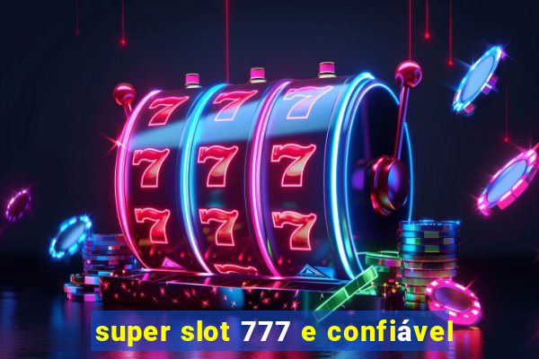 super slot 777 e confiável