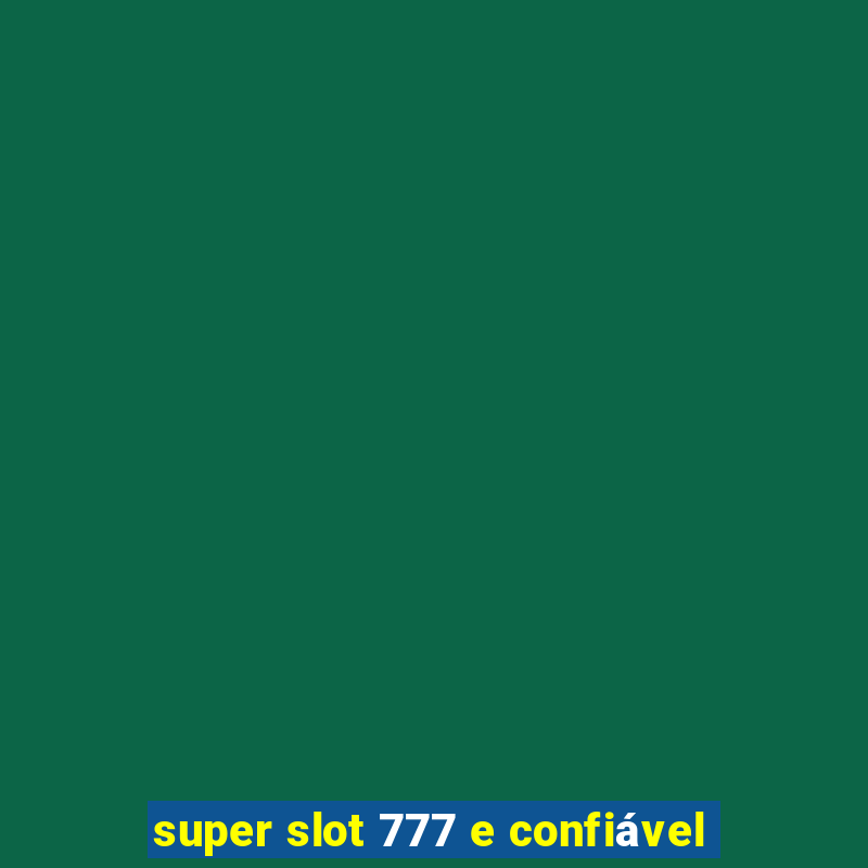 super slot 777 e confiável