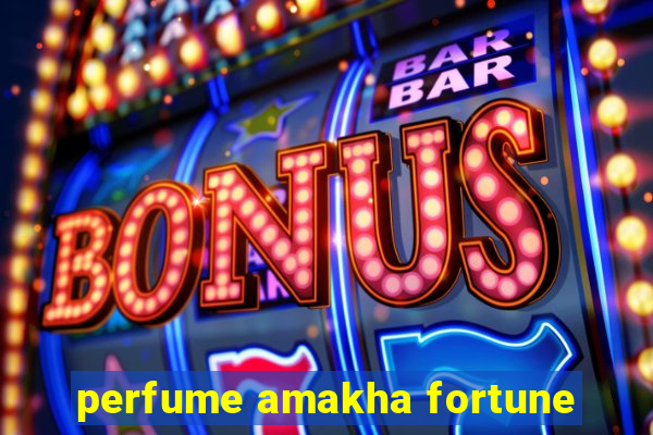 perfume amakha fortune