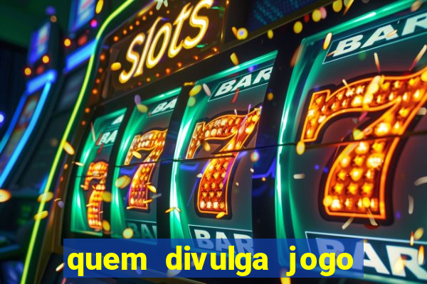 quem divulga jogo do tigrinho