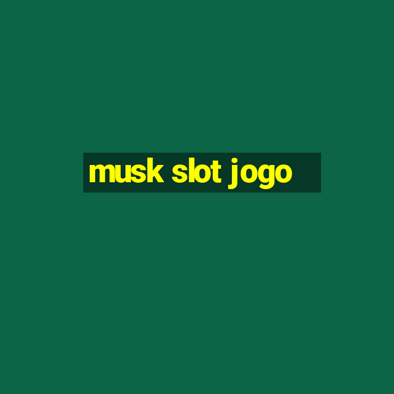 musk slot jogo