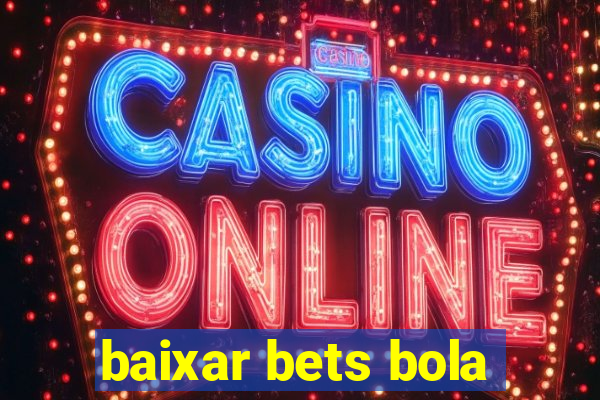 baixar bets bola