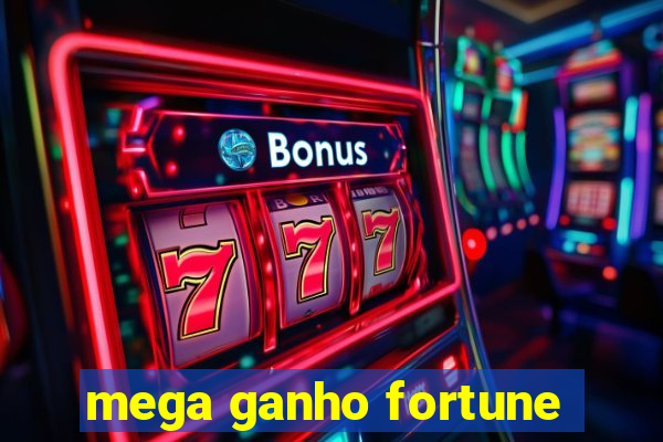 mega ganho fortune