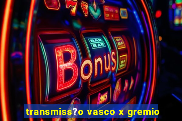 transmiss?o vasco x gremio