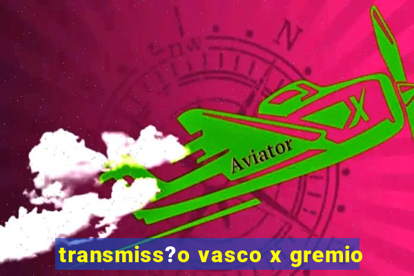 transmiss?o vasco x gremio