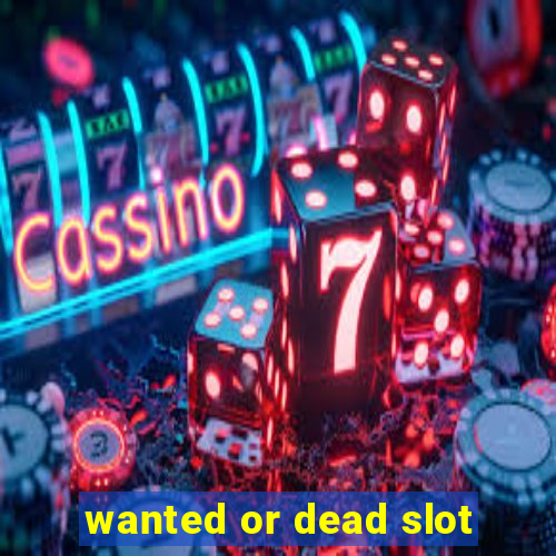 wanted or dead slot