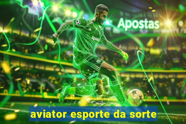 aviator esporte da sorte