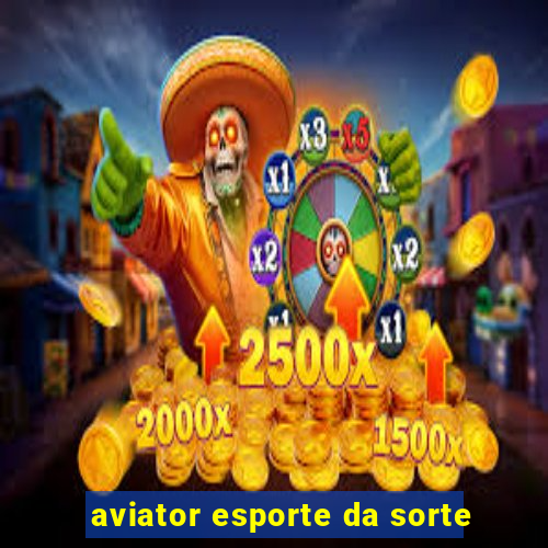 aviator esporte da sorte