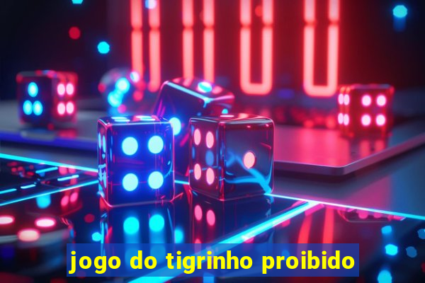 jogo do tigrinho proibido