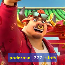 poderoso 777 slots paga mesmo